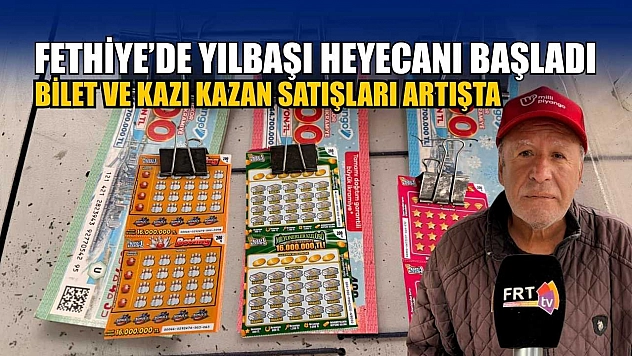Fethiye'de yılbaşı heyecanı başladı: Bilet ve kazı kazan satışları artışta