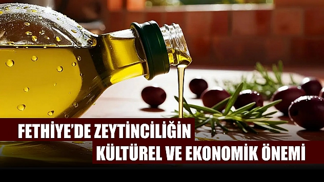 Fethiye'de Zeytinciliğin Kültürel ve Ekonomik Önemi