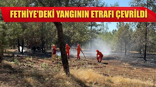 Fethiye'deki yangının etrafı çevrildi