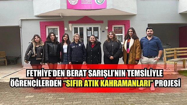 Fethiye'den Berat Sarışlı'nın Temsiliyle Öğrencilerden Sıfır Atık Kahramanları Projesi