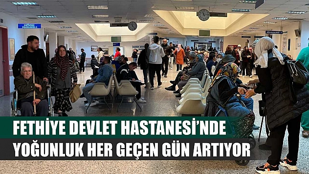 Fethiye Devlet Hastanesi'nde yoğunluk her geçen gün artıyor