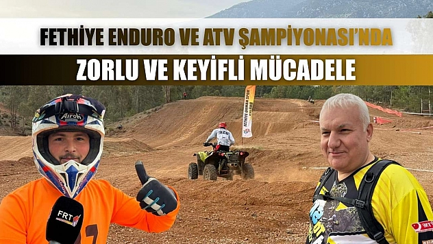 Fethiye Enduro ve ATV Şampiyonası'nda zorlu ve keyifli mücadele