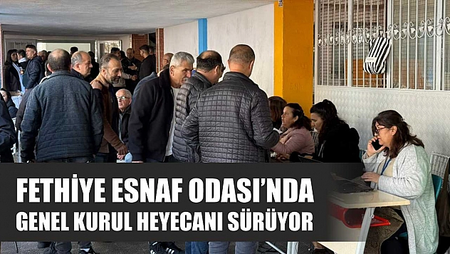 Fethiye Esnaf Odası'nda Genel Kurul heyecanı sürüyor