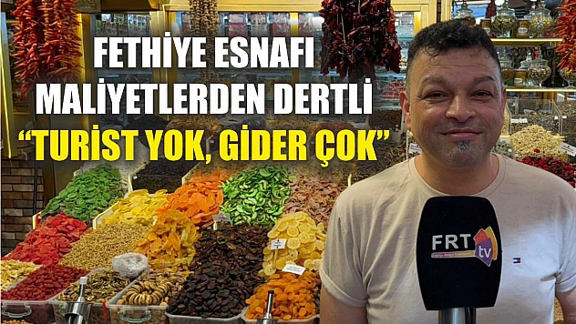 Fethiye esnafı maliyetlerden dertli 'Turist yok, gider çok'