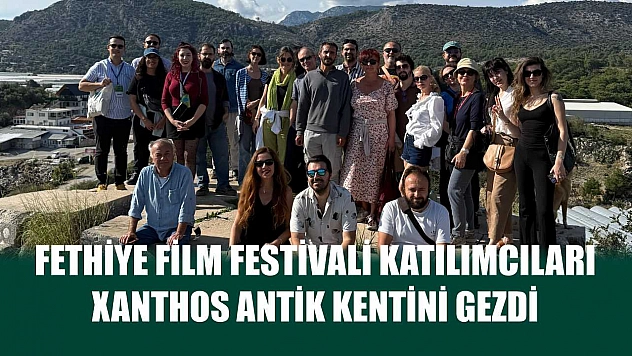 Fethiye Film Festivali Katılımcıları Xanthos Antik Kentini Gezdi
