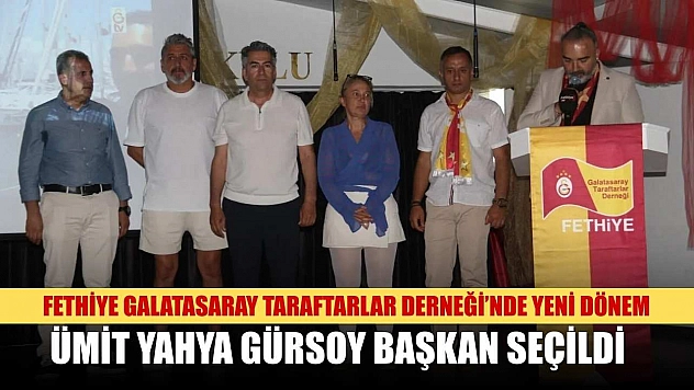 Fethiye Galatasaray Taraftarlar Derneği'nde Yeni Dönem: Ümit Yahya Gürsoy Başkan Seçildi