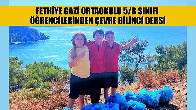 Fethiye Gazi Ortaokulu 5/B Sınıfı Öğrencilerinden Çevre Bilinci Dersi