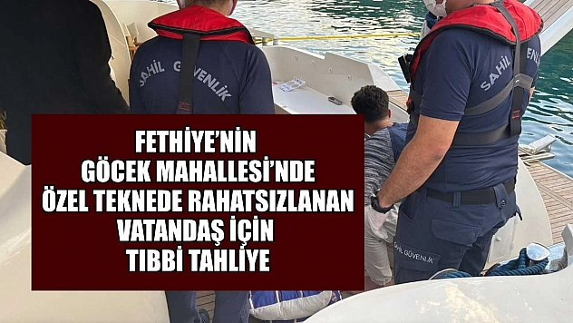Fethiye Göcek'te özel teknede rahatsızlanan vatandaş için tıbbi tahliye