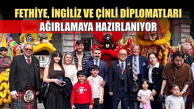 Fethiye, İngiliz ve Çinli Diplomatları ağırlamaya hazırlanıyor