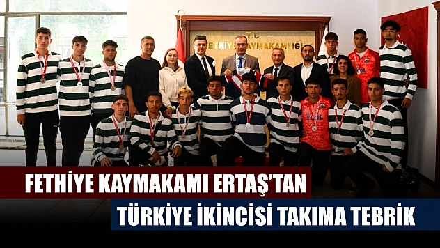 Fethiye Kaymakamı Ertaş'tan Türkiye İkincisi Takıma Tebrik
