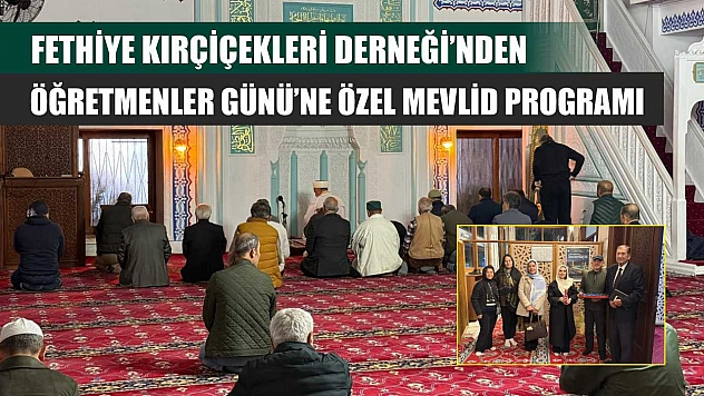 Fethiye Kırçiçekleri Derneği'nden Öğretmenler Günü'ne Özel Mevlid Programı