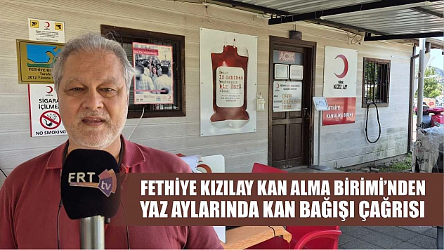 Fethiye Kızılay Kan Alma Birimi'nden Yaz Aylarında Kan Bağışı Çağrısı