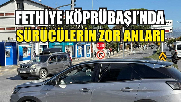 Fethiye Köprübaşı'nda sürücülerin zor anları