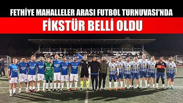 Fethiye Mahalleler Arası Futbol Turnuvası'nda fikstür belli oldu