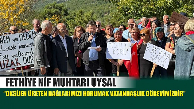 Fethiye Nif Muhtarı Uysal 'Oksijen Üreten Dağlarımızı Korumak Vatandaşlık Görevimizdir'