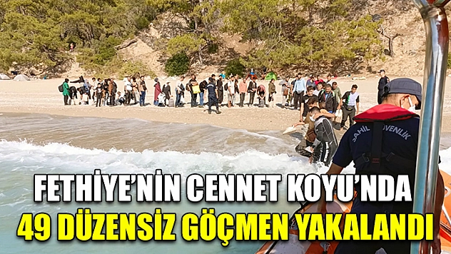 Fethiye'nin Cennet Koyu'nda 49 düzensiz göçmen yakalandı