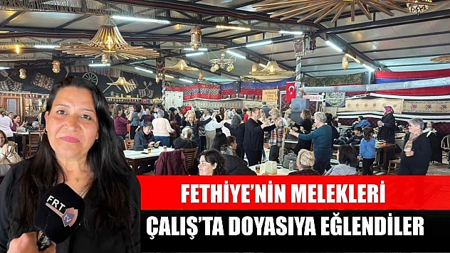 Fethiye'nin Melekleri, Çalış'ta Doyasıya Eğlendiler