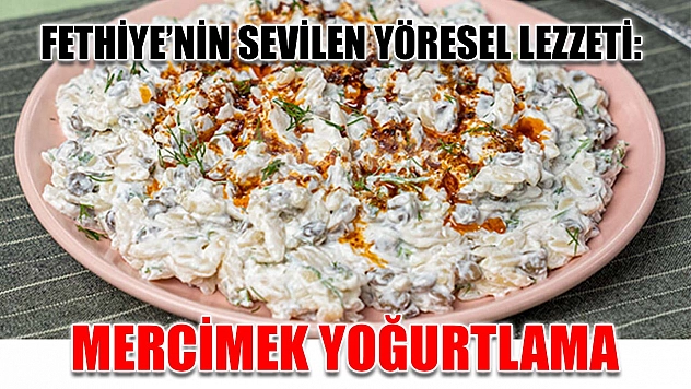 Fethiye'nin sevilen yöresel lezzeti: Mercimek yoğurtlama