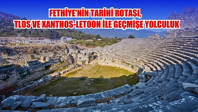 Fethiye'nin Tarihi Rotası,  Tlos ve Xanthos-Letoon ile Geçmişe Yolculuk