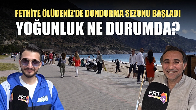 Fethiye Ölüdeniz'de dondurma sezonu başladı, yoğunluk ne durumda?