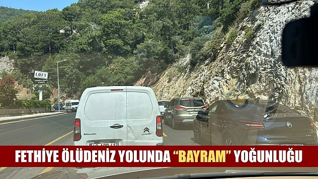 Fethiye Ölüdeniz yolunda 'Bayram' yoğunluğu
