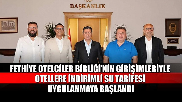 Fethiye Otelciler Birliği'nin girişimleriyle otellere indirimli su tarifesi uygulanmaya başlandı