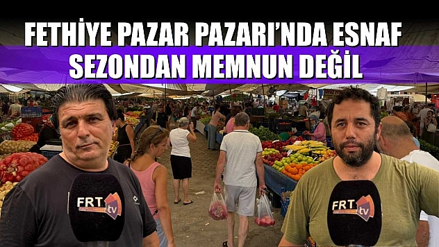 Fethiye Pazar Pazarı'nda esnaf sezondan memnun değil