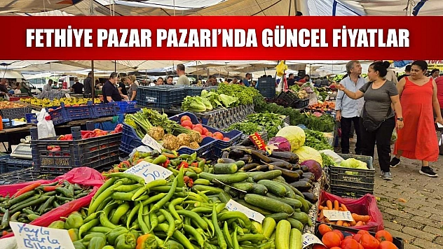 Fethiye Pazar Pazarı'nda güncel fiyatlar