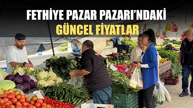 Fethiye Pazar Pazarı'ndaki güncel fiyatlar