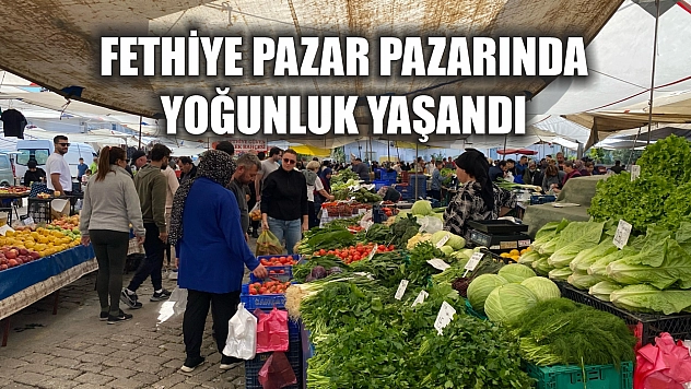 Fethiye Pazar pazarında yoğunluk yaşandı