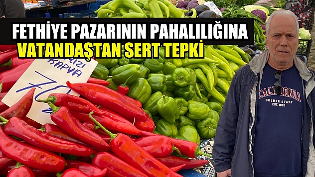 Fethiye pazarının pahalılığına vatandaştan sert tepki