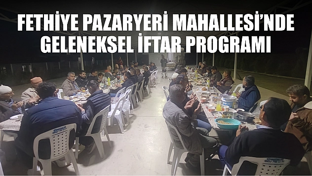 Fethiye Pazaryeri Mahallesi Karapınar Mevkiinde geleneksel iftar programı