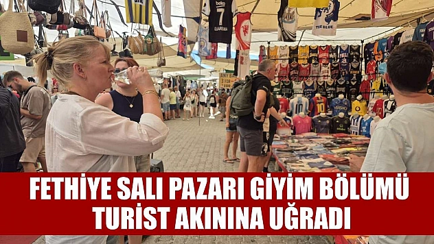 Fethiye Salı Pazarı giyim bölümü turist akınına uğradı