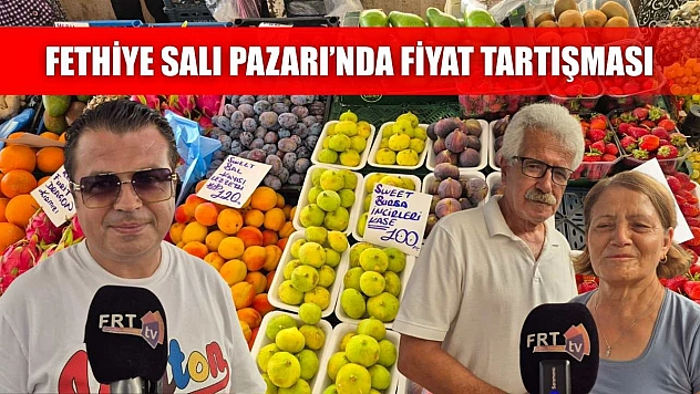 Fethiye Salı Pazarı'nda Fiyat Tartışması