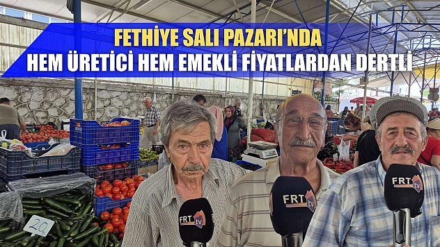 Fethiye Salı Pazarı'nda  Hem Üretici Hem Emekli Fiyatlardan Dertli