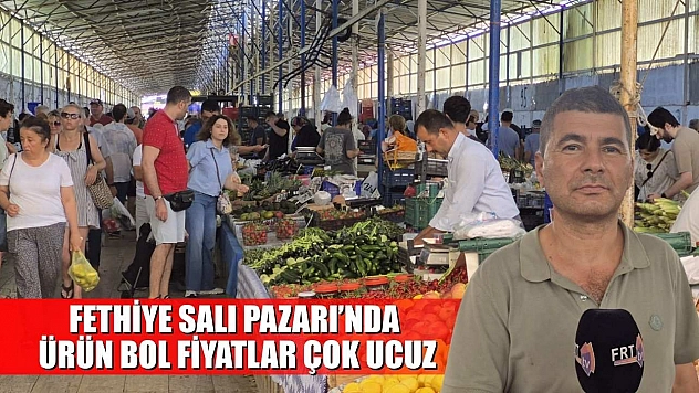 Fethiye Salı Pazarı'nda ürün bol, fiyatlar çok ucuz