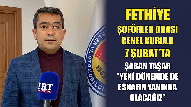 Fethiye Şoförler Odası Genel Kurulu 7 Şubat'ta: Taşar 'Yeni dönemde de esnafın yanında olacağız'