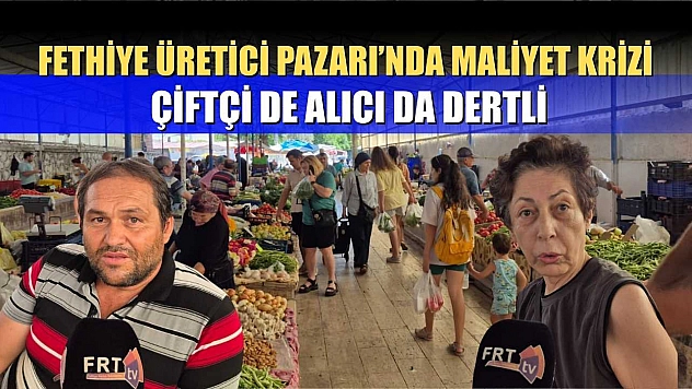 Fethiye Üretici Pazarı'nda maliyet krizi: Çiftçi de alıcı da dertli
