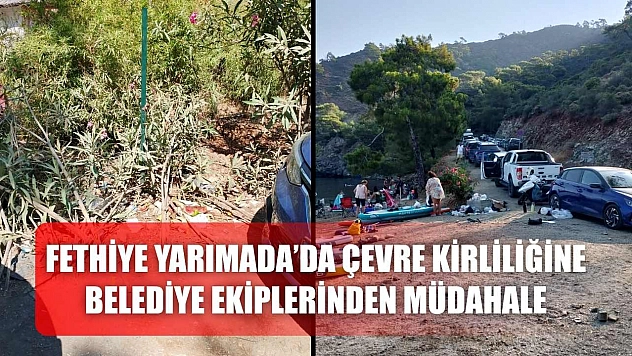 Fethiye Yarımada'da Çevre Kirliliğine Belediye Ekiplerinden Müdahale