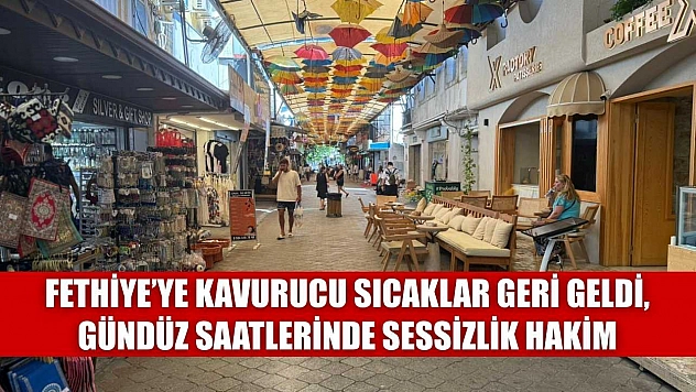 Fethiye'ye Kavurucu Sıcaklar Geri Geldi, Gündüz Saatlerinde Sessizlik Hakim