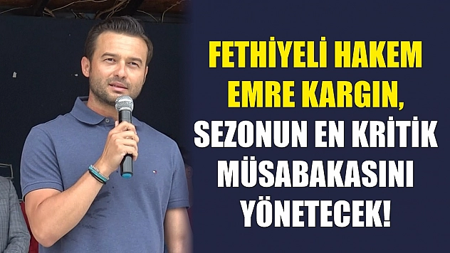 Fethiyeli Hakem Emre Kargın, Sezonun En Kritik Müsabakasını Yönetecek!