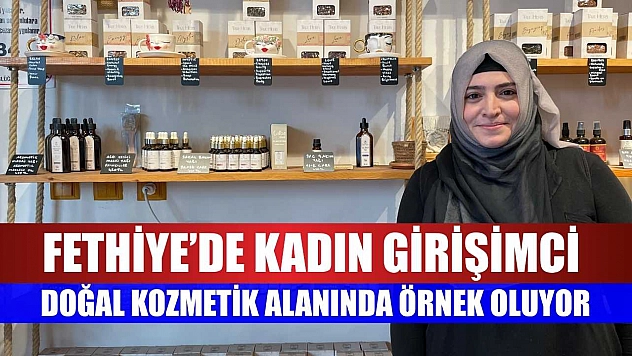Fethiyeli kadın girişimciden doğal kozmetik markası