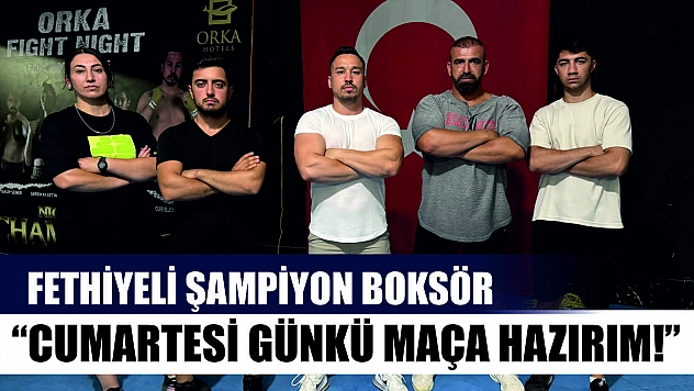 Fethiyeli Şampiyon Boksör, 'Cumartesi Günkü Maça Hazırım!'