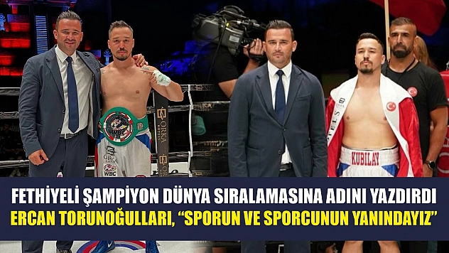 Fethiyeli şampiyon dünya sıralamasına adını yazdırdı: Ercan Torunoğulları, 'Sporun ve sporcunun yanındayız'