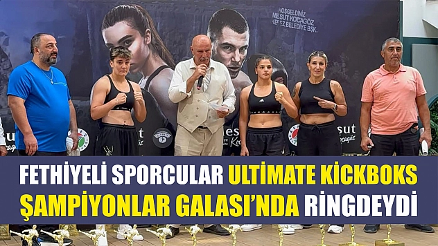 Fethiyeli Sporcular Ultimate Kickboks Şampiyonlar Galası'nda Ringdeydi