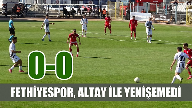 Fethiyespor, Altay ile yenişemedi: 0-0