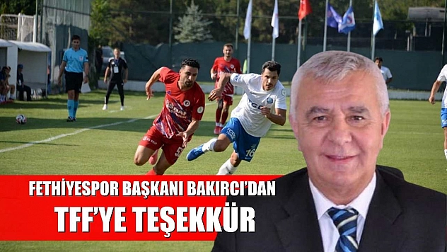 Fethiyespor Başkanı Bakırcı'dan TFF'ye Teşekkür