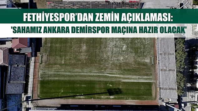 Fethiyespor'dan Zemin Açıklaması: 'Sahamız Ankara Demirspor Maçına Hazır Olacak'