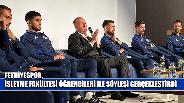 Fethiyespor, İşletme Fakültesi öğrencileri ile söyleşi gerçekleştirdi
