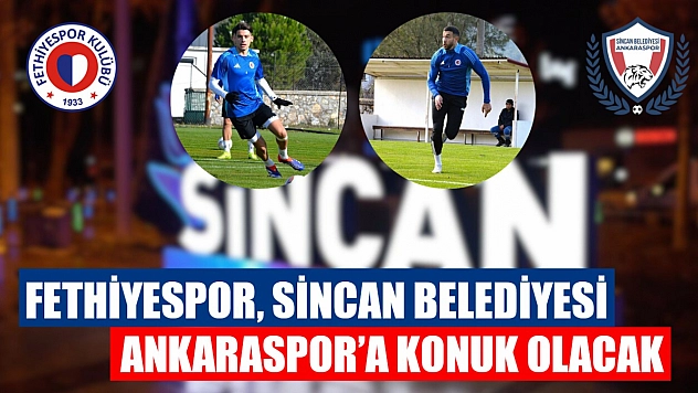 Fethiyespor, Sincan Belediyesi Ankaraspor'a Konuk Olacak